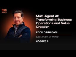 Multi-Agent AI: Transforming Business Operations and Value Creation | Radu Orghidan | DSC EUROPE 24