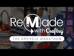 ReMade with Craftsy: The Upcycle Marathon