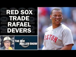 Ben Maller Breaks Down Red Sox Trading Rafael Devers to Giants