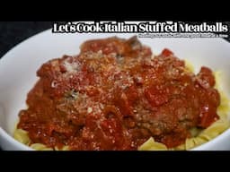 Let's Cook Italian Stuffed Meatballs