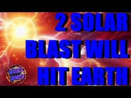 ITS HAPPENING 2 POWERFUL SOLAR BLAST TO HIT EARTH