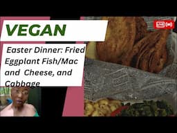 Vegan Easter Dinner: Fried “Fish”,  Mac and Cheese, Cabbage/Kale, and Rice.