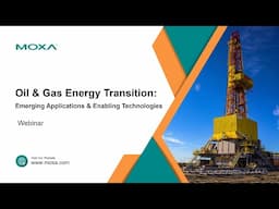 Webinar: Oil & Gas Energy Transition - Emerging Applications & Enabling Technologies | Moxa