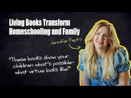How Living Books Transform Homeschooling and Family Culture – Jennifer Pepito