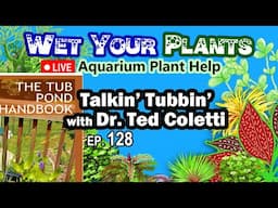 Dr. Ted Coletti answers your tub pond questions (WYP 128)