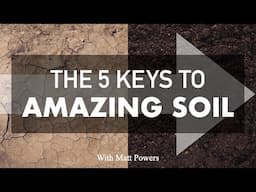The 5 Keys to AMAZING SOIL with Matt Powers [FULL PRESENTATION]