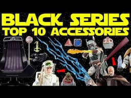 Top 10 Star Wars Black Series ACCESSORIES Of All Time!