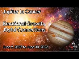 Jupiter Enters Cancer ~ Emotional Growth, Healing, Joyful Connections ~ June 2025 to June 2026