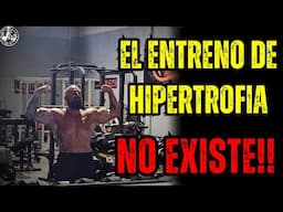 EL ENTRENO DE HIPERTROFIA NO EXISTE!!!