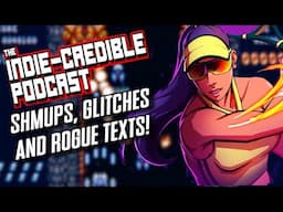 Indie-Credible Podcast | Shmups, Glitches & Rogue Texts!
