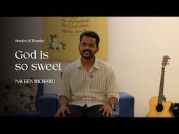 Experiencing the Sweetness of God | Naveen Richard