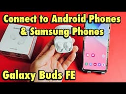 Galaxy Buds FE: How to Connect to Android Phones & Samsung Phones