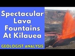 Kilauea Volcano Continues To Impress With Lava Fountains: Geologist Analysis