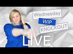 May 21st - WIP Wednesday Knockout 💥