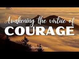 Awakening the virtue of COURAGE | davidji