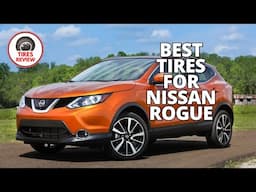 7 Best Tires for Nissan Rogue You Won't Regret Buying