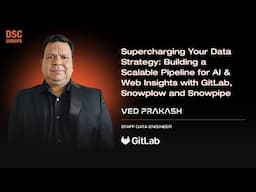 Scalable AI & Web Insights with GitLab, Snowplow & Snowpipe | Ved Prakash | DSC EUROPE 24