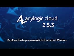 AnyLogic Cloud 2.5.3 | New Features Overview
