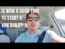 Is Now a Good Time to Start a Van Build?