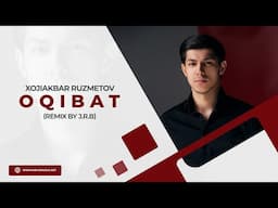 Xojiakbar Ruzmetov - Oqibat (remix by J.R.B)