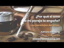 Cartas de Adriana #18 – ¿Por qué si amo a mi pareja la engaño?