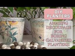 Amazing Decoupage For Boring Galvanised Planters!