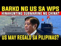 SUBMARINE NG CHINA HINAHANTING NG BARKO NG US SA WPS? MODERNONG BAGONG WARSHIP NG PINAS AYAN NA!