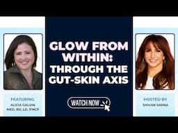 Glow from Within: Through the Gut-Skin Axis with Alicia Galvin and Shivan Sarn