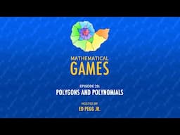 Mathematical Games Hosted by Ed Pegg Jr. [Episode 29: Polygons and Polynomials]