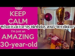 What I Got For My Birthday 2025 *30 Edition*