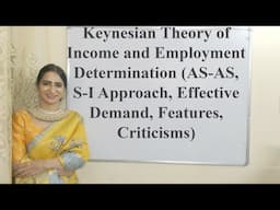 Keynesian Theory of Income & Employment (AS-AS, S-I Approach, Effective Demand, Features, Criticism)