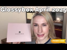 GLOSSYBOX APRIL 2025 UNBOXING & DISCOUNT CODE
