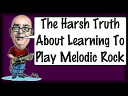 The Harsh Truth About Learning To Play Melodic Rock