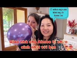 Giao nhà lại cho Aimee tổ chức sinh Nhật với bạn, Mai le cuộc sống ở Pháp