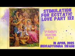 Stimulation for Ecstatic Love Part 122 - Sri Radha’s Lotus Feet Part 7