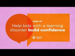 How To Help Kids With a Learning Disorder Build Confidence | Child Mind Institute