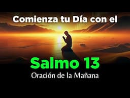 Salmo 13🔥 Oración de la Mañana 🙏 Poderosa Oración de la Bondad y Fortaleza de Dios