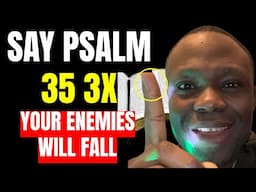 SAY PSALM 35 3X FOR ENEMIES and Watch Them Fall