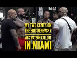 MY TWO CENTS ON THE ERIC KENEVSKY WES WATSON FALLOUT IN MIAMI