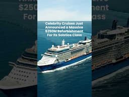 Celebrity Cruises Announces $250M Refurbishment for Solstice Class Ships