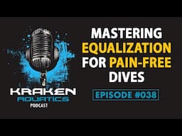 Kraken Aquatics Podcast #038 - Mastering Equalization for Pain Free Dives