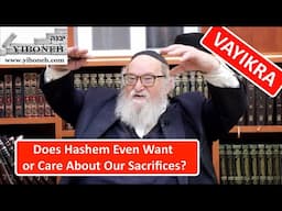 Rav Yitzchak Breitowitz: Does Hashem Even Want or Care About Our Sacrifices?