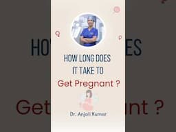 How long does it take to get Pregnant?