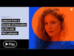 Lessons from a Decade of Innovation at Wix with Miri Lodmann