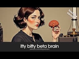 itty bitty beta brain | YOUTUBE EDIT | Female Supremacy Training for Beta Males