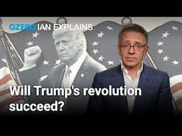 President Trump has launched a revolution. Will it succeed? | Ian Bremmer Explains