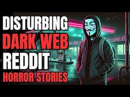 I Took A Job From The Dark Web To Work On A Gas Station: 2 True Dark Web Reddit Horror Stories!!