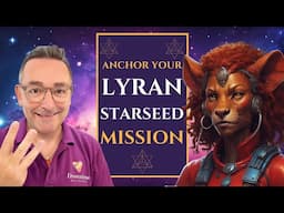 Lyran Starseed Integration: How to Anchor Your Cosmic Mission on Earth - Ep.3