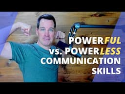 Communication Skills: PowerLESS vs PowerFUL Talk