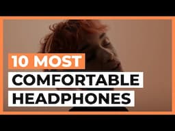 Most Comfortable Headphones in 2025 - How to Choose Comfortable Headphones?